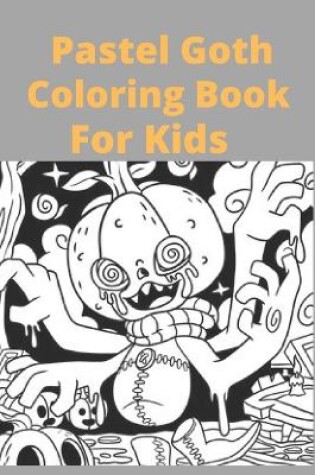 Cover of Pastel Goth Coloring Book For Kids