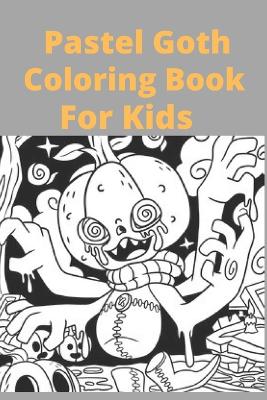 Book cover for Pastel Goth Coloring Book For Kids