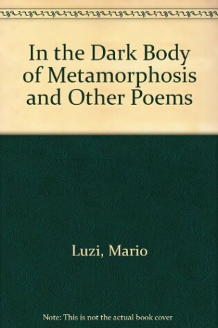 Cover of In the Dark Body of Metamorphosis and Other Poems