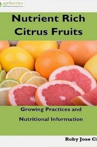 Cover of Nutrient Rich Citrus Fruits: Growing Practices and Nutritional Information