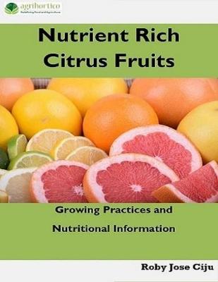 Book cover for Nutrient Rich Citrus Fruits: Growing Practices and Nutritional Information