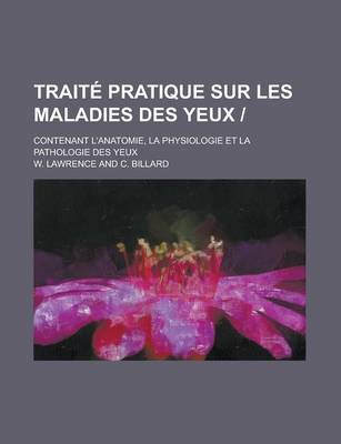 Book cover for Traite Pratique Sur Les Maladies Des Yeux; Contenant L'Anatomie, La Physiologie Et La Pathologie Des Yeux