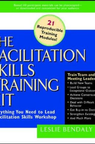 Cover of The Facilitation Skills Training Kit: Everything You Need to Lead a Facilitation Skills Workshop