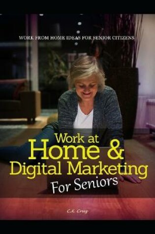 Cover of Work at Home & Digital Marketing for Seniors