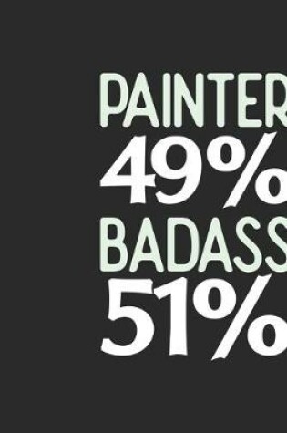 Cover of Painter 49 % BADASS 51 %