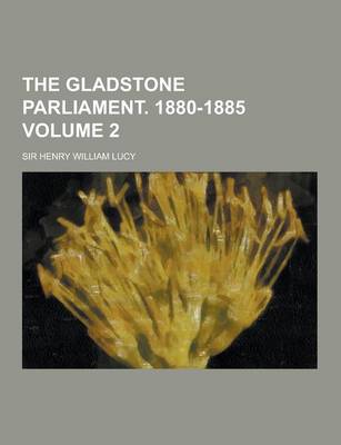 Book cover for The Gladstone Parliament. 1880-1885 Volume 2