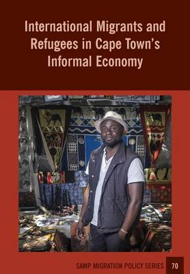 Book cover for International Migrants and Refugees in Cape Townís Informal Economy