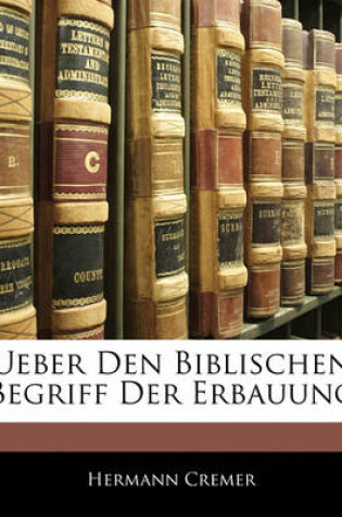 Cover of Ueber Den Biblischen Begriff Der Erbauung.