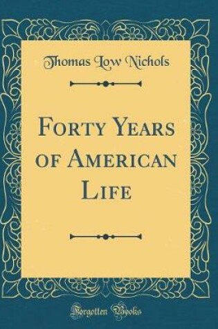 Cover of Forty Years of American Life (Classic Reprint)