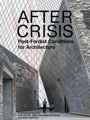 Book cover for After Crisis: Post-fordist Conditions for Architecture