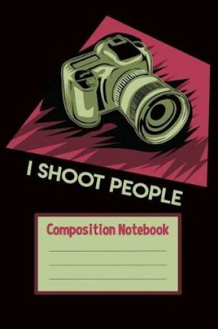 Cover of Composition Notebook I Shoot People