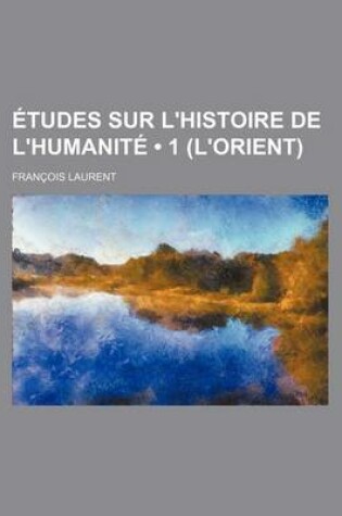 Cover of Etudes Sur L'Histoire de L'Humanite (1 (L'Orient))