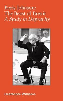 Book cover for Boris Johnson: The Beast of Brexit - A Study in Depravity