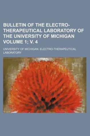 Cover of Bulletin of the Electro-Therapeutical Laboratory of the University of Michigan Volume 1; V. 4