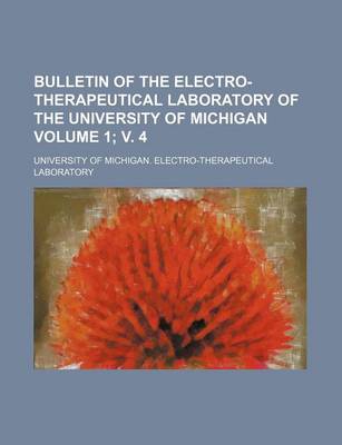 Book cover for Bulletin of the Electro-Therapeutical Laboratory of the University of Michigan Volume 1; V. 4