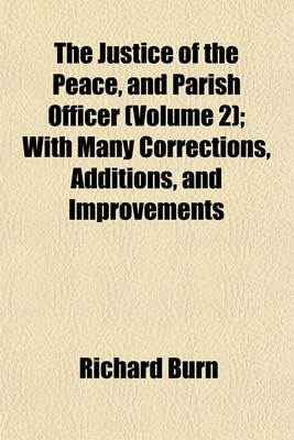 Book cover for The Justice of the Peace, and Parish Officer (Volume 2); With Many Corrections, Additions, and Improvements