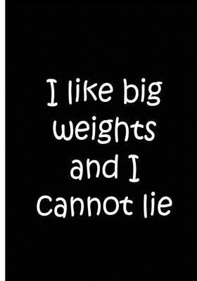 Book cover for I like big weights and I cannot lie - Black Notebook / Extended Lined Pages