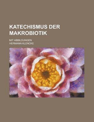 Book cover for Katechismus Der Makrobiotik; Mit Abbildungen