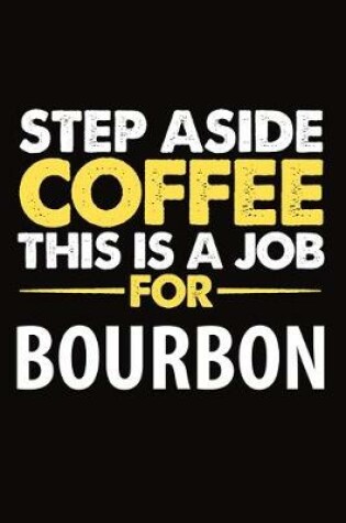 Cover of Step Aside Coffee This Is A Job For Bourbon