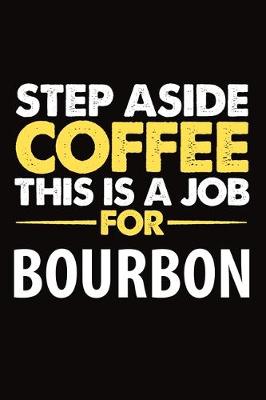 Book cover for Step Aside Coffee This Is A Job For Bourbon