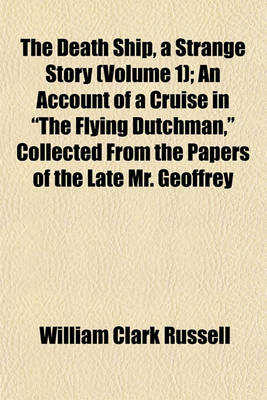 Book cover for The Death Ship, a Strange Story (Volume 1); An Account of a Cruise in the Flying Dutchman, Collected from the Papers of the Late Mr. Geoffrey