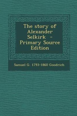 Cover of The Story of Alexander Selkirk - Primary Source Edition