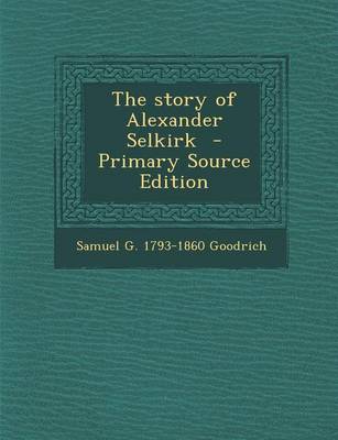 Book cover for The Story of Alexander Selkirk - Primary Source Edition