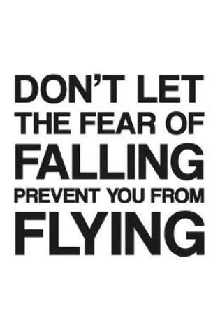 Cover of Don't Let the Fear of Falling Prevent You From Flying