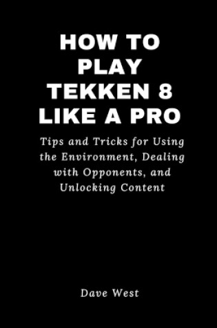 Cover of How to Play Tekken 8 Like a Pro