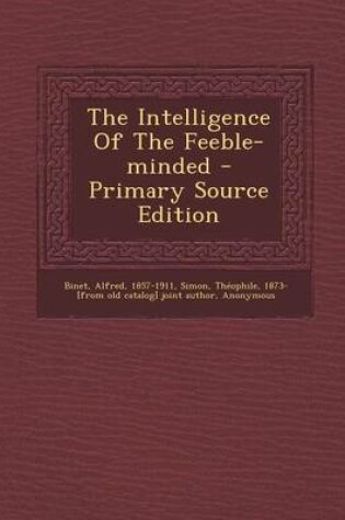 Cover of The Intelligence of the Feeble-Minded - Primary Source Edition