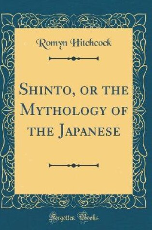 Cover of Shinto, or the Mythology of the Japanese (Classic Reprint)