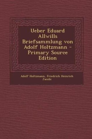 Cover of Ueber Eduard Allwills Briefsammlung Von Adolf Holtzmann