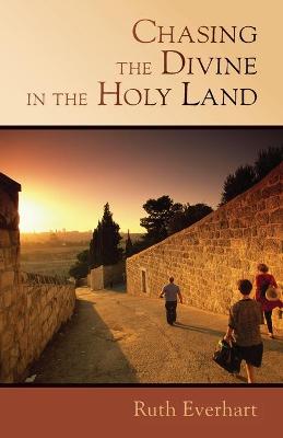 Cover of Chasing the Divine in the Holy Land