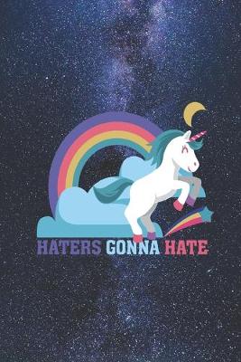 Book cover for Haters gonna hate - Funny Unicorn Rainbow Journal