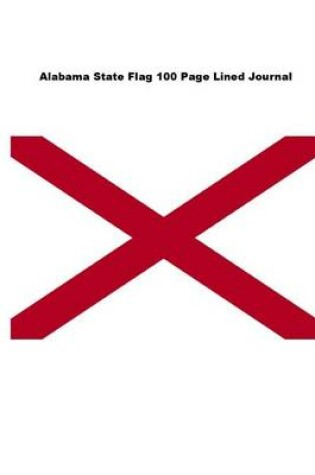 Cover of Alabama State Flag 100 Page Lined Journal