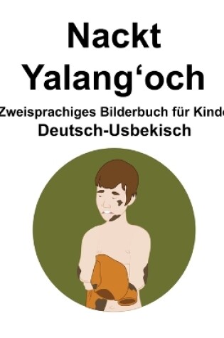 Cover of Deutsch-Usbekisch Nackt / Yalang&#699;och Zweisprachiges Bilderbuch für Kinder