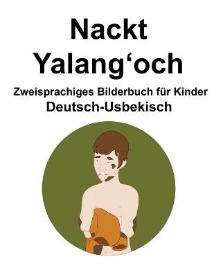 Book cover for Deutsch-Usbekisch Nackt / Yalang&#699;och Zweisprachiges Bilderbuch für Kinder
