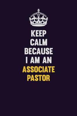 Book cover for Keep Calm Because I Am An Associate Pastor