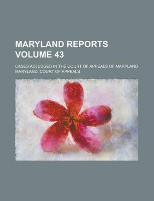 Book cover for Maryland Reports; Cases Adjudged in the Court of Appeals of Maryland Volume 43