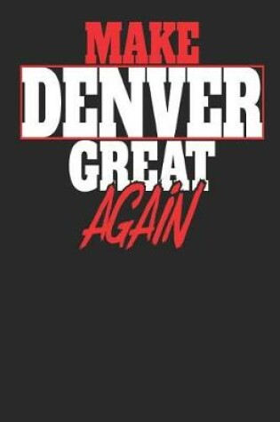 Cover of Make Denver Great Again