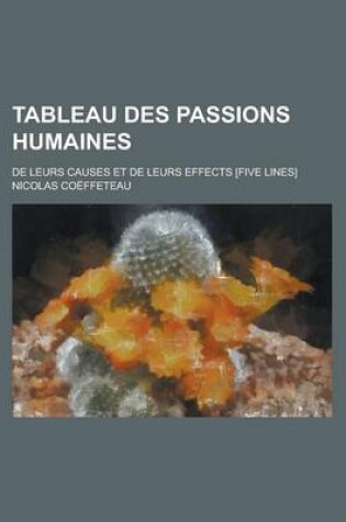 Cover of Tableau Des Passions Humaines; de Leurs Causes Et de Leurs Effects [Five Lines]