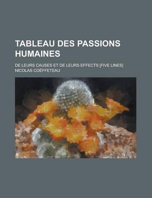 Book cover for Tableau Des Passions Humaines; de Leurs Causes Et de Leurs Effects [Five Lines]