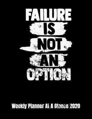 Cover of Failure Is Not An Option Weekly Planner At A Glance 2020