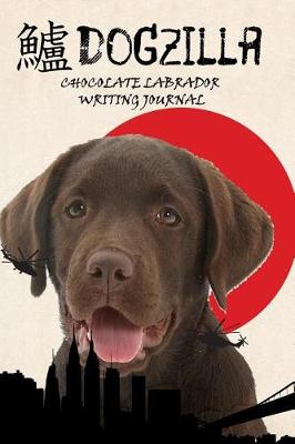 Book cover for Dogzilla Chocolate Labrador Writing Journal