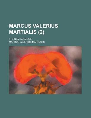 Book cover for Marcus Valerius Martialis; In Einem Auszuge (2)