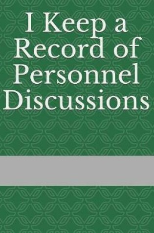Cover of I Keep a Record of Personnel Discussions
