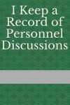 Book cover for I Keep a Record of Personnel Discussions