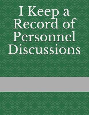 Cover of I Keep a Record of Personnel Discussions