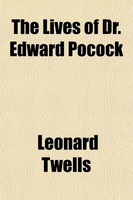 Book cover for The Lives of Dr. Edward Pocock Volume 1; The Celebrated Orientalist