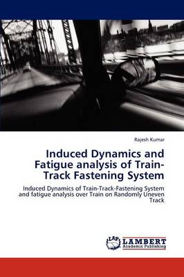 Book cover for Induced Dynamics and Fatigue Analysis of Train-Track Fastening System